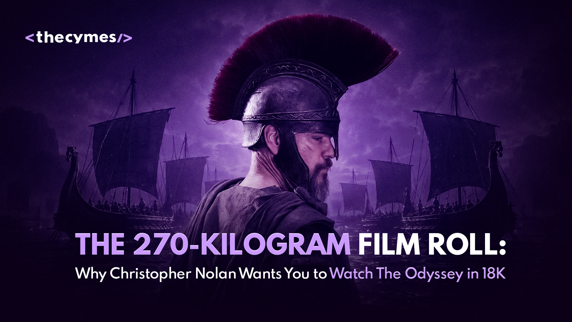 The 270-Kilogram Film Roll: Why Christopher Nolan Wants You to Watch The Odyssey in 18K cover