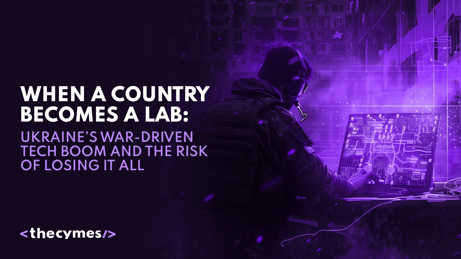 When a Country Becomes a Lab: Ukraine’s War-Driven Tech Boom and the Risk of Losing It All cover
