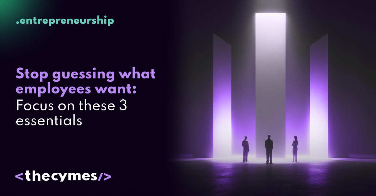 Stop guessing what employees want: Focus on these 3 essentials cover